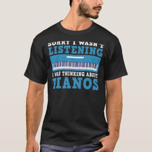 Es tut mir leid, ich hörte zu, ich dachte über Pia T-Shirt