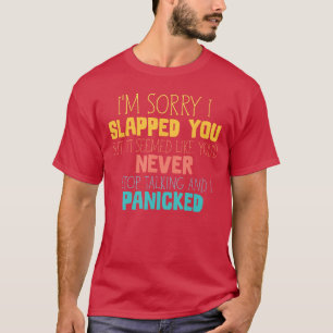 Es tut mir leid, ich schlug dich, du schienst nie  T-Shirt