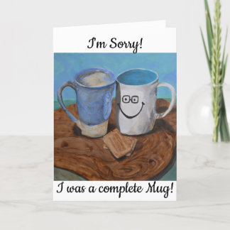 Es tut mir leid! Ich war eine Tasse! Karte