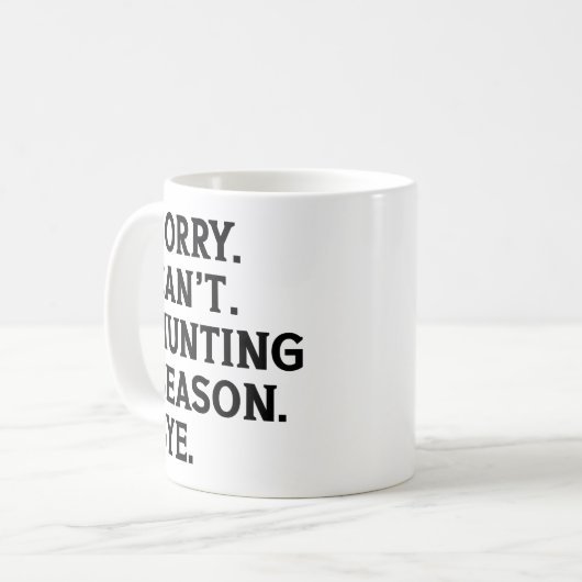 Es tut mir leid, kann die Jagdsaison nicht durch d Kaffeetasse (Vorderseite Links)