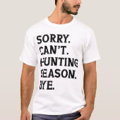 Es tut mir leid, kann die Jagdsaison nicht durch d T-Shirt (Vorderseite)