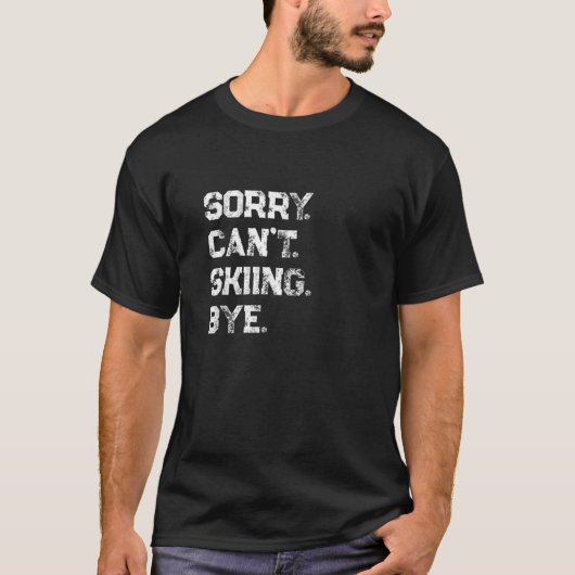 Es tut mir leid, kann nicht Skifahren durch Funny  T-Shirt (Vorderseite)