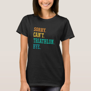 Es tut mir leid, kann nicht Triathlon spielen, wen T-Shirt