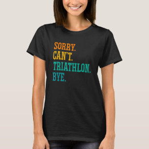 Es tut mir leid, kann nicht Triathlon spielen, wen T-Shirt