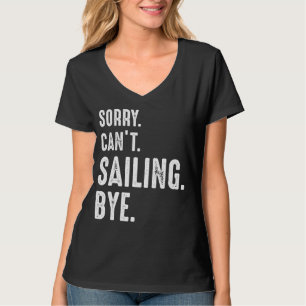 Es tut mir leid, nicht segeln zu können T-Shirt