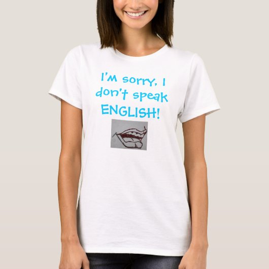 Es tut mir leid spreche ich nicht ENGLISCH! T-Shirt (Vorderseite)