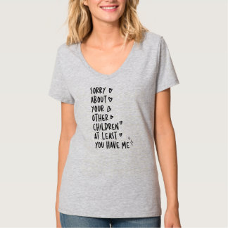 Es tut mir leid über Ihre anderen Kinder, zumindes T-Shirt