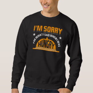Es tut mir leid, was ich gesagt habe, als ich Hung Sweatshirt