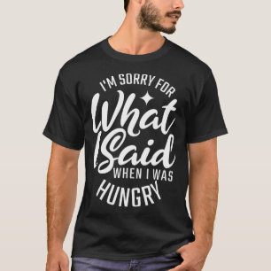 Es tut mir leid, was ich gesagt habe, als ich Hung T-Shirt
