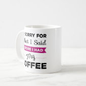 Es tut mir leid, was ich gesagt habe, bevor ich me kaffeetasse (Vorderseite Links)