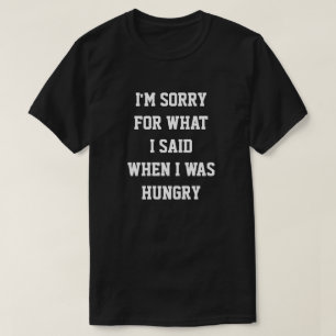 ES TUT MIR LEID, WAS ICH SAGTE, ALS ICH HUNGRY WAR T-Shirt