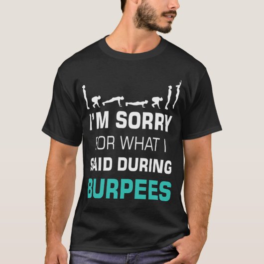 Es tut mir leid, was ich während der Burpees gesag T-Shirt (Vorderseite)
