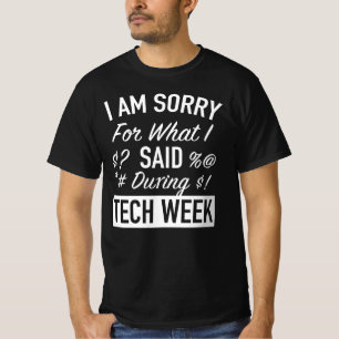 Es tut mir leid, was ich während der Tech Week ges T-Shirt