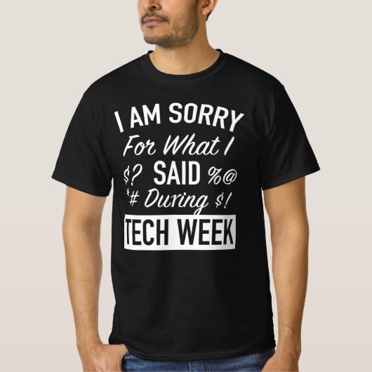 Es tut mir leid, was ich während der Tech Week ges T-Shirt (Vorderseite)
