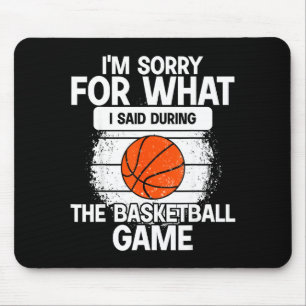 Es tut mir leid, was ich während des Basketballspi Mousepad