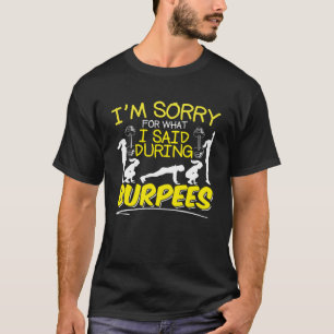 Es tut mir leid, was ich während des Burpees Sloga T-Shirt