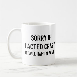 Es tut mir leid, wenn ich verrückt bin, dass es wi kaffeetasse