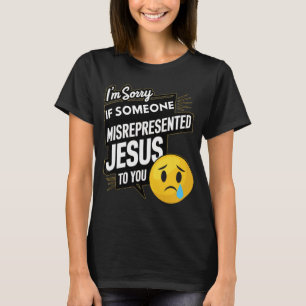 Es tut mir leid, wenn jemand Jesus dir falsch darg T-Shirt