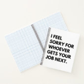 Es tut mir leid, wer als Nächstes deine Arbeit bek Notizblock (Innenseite)