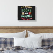 ES UMFASST BÜCHER & PAJAMAS MICH IM Funny Read Leinwanddruck (Insitu (Schlafzimmer))