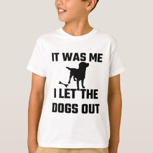 Es war, das ich, ließ I die Hunde heraus T-Shirt