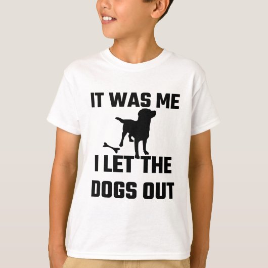 Es war, das ich, ließ I die Hunde heraus T-Shirt (Vorderseite)