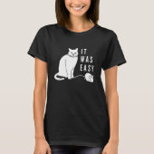 Es war einfach! Hübsche Katze! T-Shirt (Vorderseite)