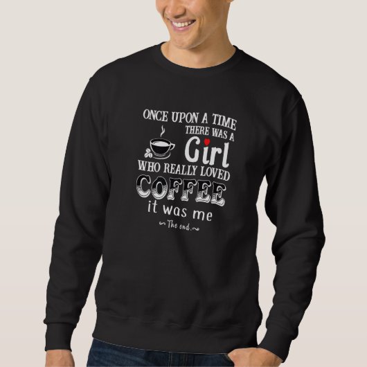 Es war einmal ein Mädchen, das Kaffee liebte Sweatshirt (Vorderseite)
