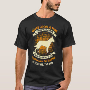 Es war einmal ein Mann Australisches Vieh T-Shirt