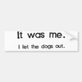 Es war ich, I ließ die Hunde heraus Autoaufkleber (Vorne)