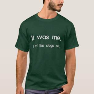 Es war ich, I ließ die Hunde heraus T-Shirt