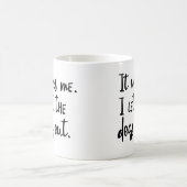 Es war ich. I ließen die Hunde heraus. Kaffeetasse (Mittel)