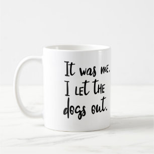 Es war ich. I ließen die Hunde heraus. Kaffeetasse
