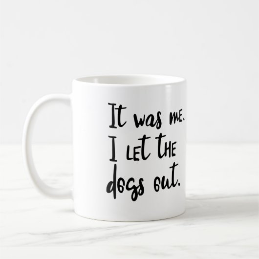 Es war ich. I ließen die Hunde heraus. Kaffeetasse (Links)