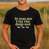 Es war ich, ich Ließ den Hund draußen Hund viel lu T-Shirt