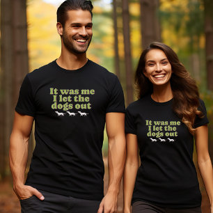 Es war ich, ich Ließ den Hund draußen Hund viel lu T-Shirt