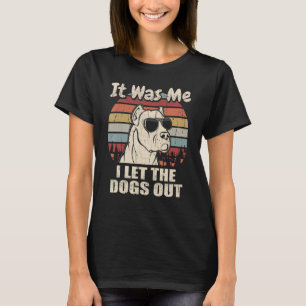 Es war ich, ich Ließ die Hunde aus Dogo Argentino T-Shirt