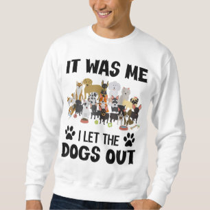 Es war ich, ich Ließ die Hunde draußen lustigen Hu Sweatshirt