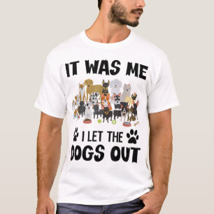 Es war ich, ich Ließ die Hunde draußen lustigen Hu T-Shirt