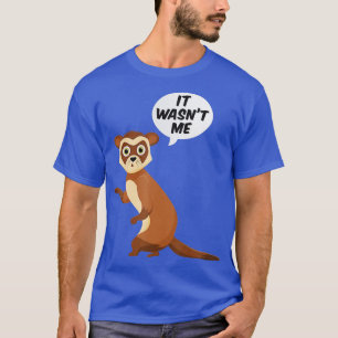 Es war ich Sneaky Ferrets Weasel Ferret T-Shirt