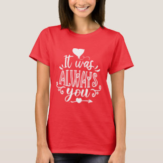 Es war immer du Romantisches Zitat T-Shirt für Paa