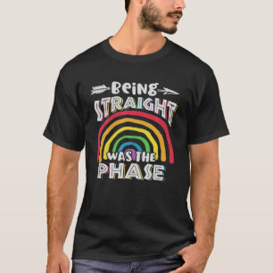 Es war mein LGBT-Stolz in der Phase, genau zu sein T-Shirt