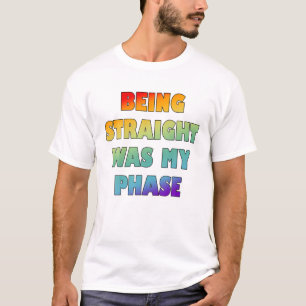 Es war meine Phase, direkt zu sein T-Shirt