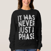 ES WAR NIE NUR EINE PHASE  Es ist ein Lebensstil   Sweatshirt (Vorderseite)