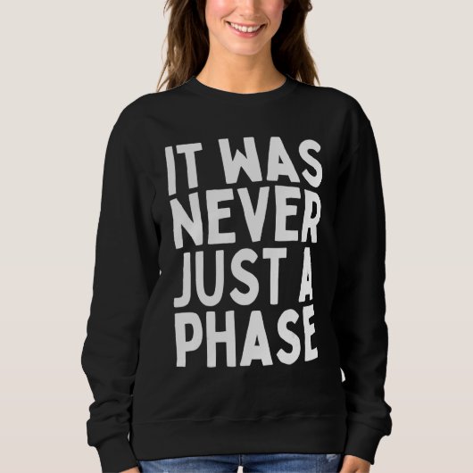 ES WAR NIE NUR EINE PHASE  Es ist ein Lebensstil   Sweatshirt (Vorderseite)
