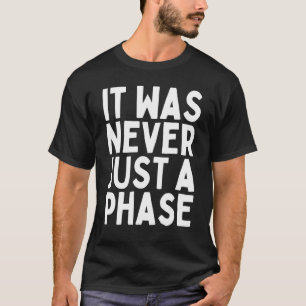 ES WAR NIE NUR EINE PHASE Es ist ein Lebensstil T-Shirt