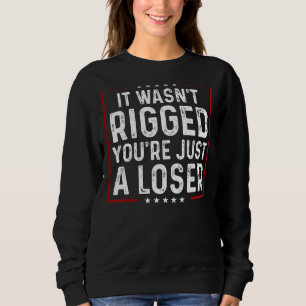 Es war nu2019t Rigged Youu2019re nur ein Loser Sweatshirt
