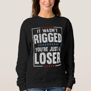 Es war nu2019t Rigged Youu2019re nur eine Loser 8 Sweatshirt
