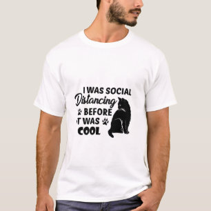 Es war soziale Distanzierung, bevor es cool war    T-Shirt