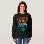 Es wäre langweilig, ohne dass ich es täte sweatshirt (Vorne ganz)